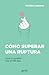 Cómo superar una ruptura: Cura tu corazón roto en 99 días (Spanish Edition)