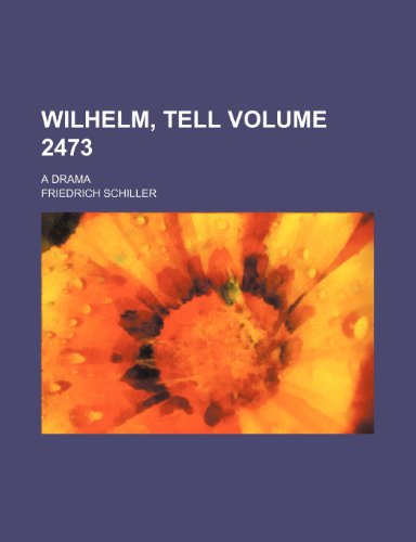 Wilhelm, Tell Volume 2473; a drama