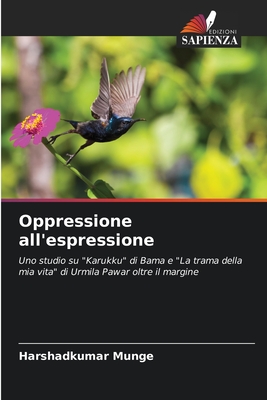 Oppressione all'espressione: Uno studio su "Karukku" di Bama e "La trama della mia vita" di Urmila Pawar oltre il margine (Italian Edition)