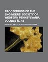 Proceedings of the Engineers' Society of Western Pennsylvania Volume N . 13