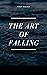 The Art of Falling by Haley Walker