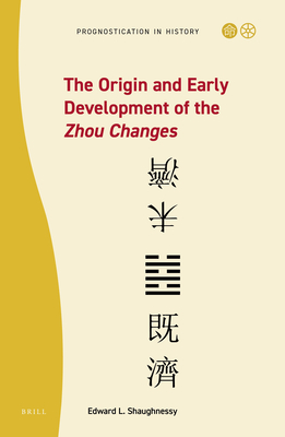 The Origin and Early Development of the Zhou Changes (Prognostication in History, 9)