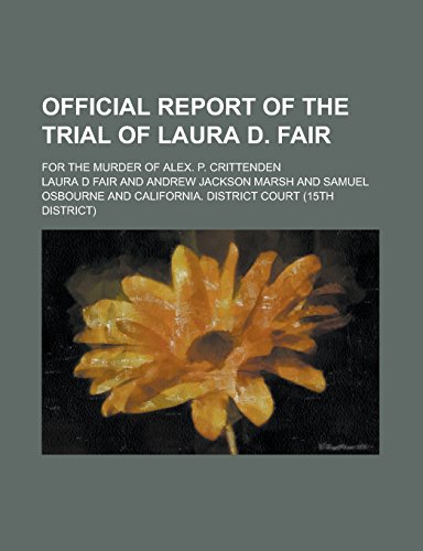 Official Report of the Trial of Laura D. Fair; For the Murder of Alex. P. Crittenden (Paperback)