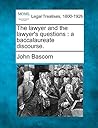 The Lawyer and the Lawyer's Questions: A Baccalaureate Discourse.