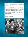Samuel F.B. Morse and Alfred Vail Against Francis O.J. Smith: Affidavit of Amos Kendall on Part of Plaintiff, E. Fitch Smith of Counsel.