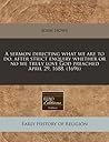 A sermon directing what we are to do, after strict enquiry whether or no we truly love God preached April 29, 1688. (1696)