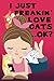 I Just Freakin' Love Cats Ok? by Heidi Stephens