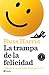 La trampa de la felicidad: Libérate de la ansiedad. Empieza a vivir (Spanish Edition)