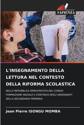 L'INSEGNAMENTO DELLA LETTURA NEL CONTESTO DELLA RIFORMA SCOLASTICA: NELLA REPUBBLICA DEMOCRATICA DEL CONGO: FORMAZIONE INIZIALE E CONTINUA DEGLI INSEGNANTI DELLA SECONDARIA PRIMARIA (Italian Edition)