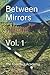 Between Mirrors: Vol. 1