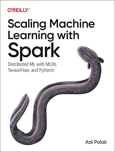 Scaling Machine Learning with Spark: Distributed ML with MLlib, TensorFlow, and PyTorch (Paperback)