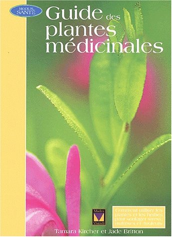 Guide des Plantes Medicinales : Un Guide Complet des Traitements a Base de Plantes Pour le Soulagement de la Tension, du Stress, de la Douleur et des Maladies (Hardcover)