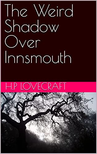 The Weird Shadow Over Innsmouth