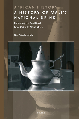A History of Mali’s National Drink: Following the Tea Ritual from China to West Africa (African History, 11)