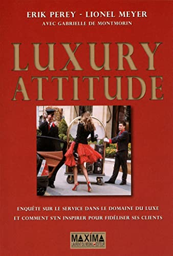 Luxury attitude service - fide: Enquête sur le service dans le domaine du luxe... et comment s'en inspirer pour fidéliser (Paperback)