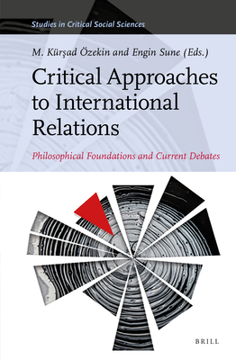 Critical Approaches to International Relations: Philosophical Foundations and Current Debates (Studies in Critical Social Sciences, 205)