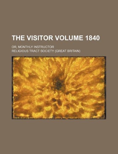 The Visitor Volume 1840; or, Monthly instructor
