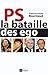 PS : la bataille des egos (Politique, idée, société)