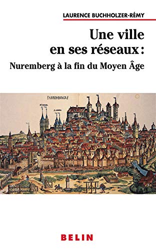 Une ville en ses réseaux : Nuremberg à la fin du Moyen Age (Paperback)