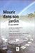 MOURIR DANS SON JARDIN