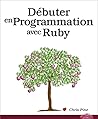 DEBUTER EN PROGRAMMATION AVEC RUBY DEBUTER EN PROGRAMMATION AVEC RUBY