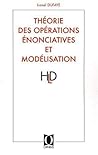 Théorie des opérations énonciatives et modélisation - cheminement d'une réflexion linguistique