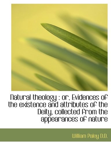 Natural theology: or, Evidences of the existence and attributes of the Deity, collected from the ap