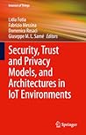 Security, Trust and Privacy Models, and Architectures in IoT Environments (Internet of Things)