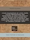 A fair examination of a foul paper, called Observations and reflections, & lately published by John Raunce and Leonard Key. Wherein their envy is ... laid open, / by Thomas Elwood. (1693)