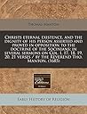 Christs eternal existence, and the dignity of his person asserted and proved in opposition to the doctrine of the Socinians: in several sermons on ... verses / by the Reverend Tho. Manton. (1685)