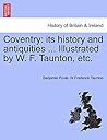 Coventry: Its History and Antiquities ... Illustrated by W. F. Taunton, Etc.Vol.I