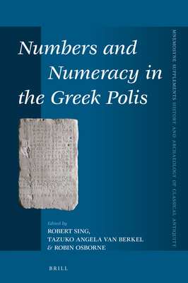 Numbers and Numeracy in the Greek Polis (Mnemosyne, Supplements, 446)