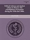 Political Violence and Student Culture in Mexico Political Violence and Student Culture in Mexico