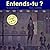 Entends-tu ? (1CD audio) (F...