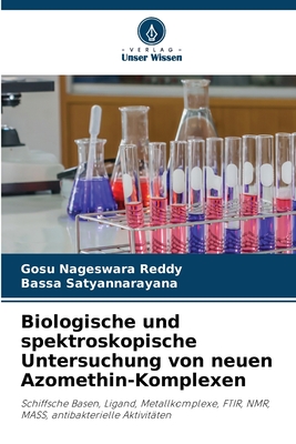 Biologische und spektroskopische Untersuchung von neuen Azomethin-Komplexen: Schiffsche Basen, Ligand, Metallkomplexe, FTIR, NMR, MASS, antibakterielle Aktivitäten (German Edition)