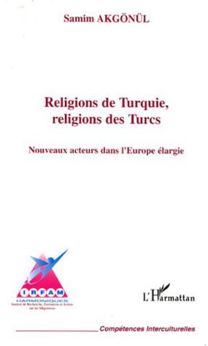 Religions de Turquie, religions des Turcs: Nouveaux acteurs dans l'Europe élargie (Compétences interculturelles) (French Edition)