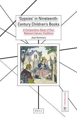 'Gypsies' in Nineteenth-Century Children’s Books: A Comparative Study of Four National Literary Traditions (Studia Imagologica, 31)
