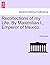 Recollections of My Life. by Maximilian I., Emperor of Mexico.