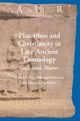 Platonism and Christianity in Late Ancient Cosmology: God, Soul, Matter (Ancient Philosophy & Religion, 9)