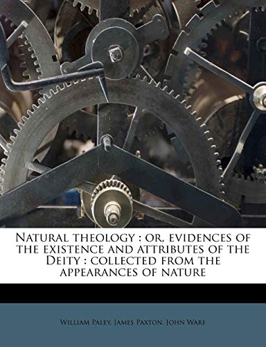 Natural theology: or, evidences of the existence and attributes of the Deity : collected from the appearances of nature