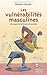 Les vulnérabilités masculines (French Edition)