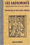 Les sacrements dans la France des XVIIe et XVIIIe siècles - pastorale et vécu des fidèles