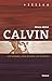 Calvin Un homme, une œuvre, un auteur