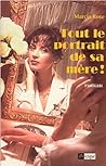 Tout le Portrait de sa Mère ! by Marcia Rose