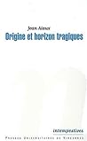 Origine et horizon tragiques