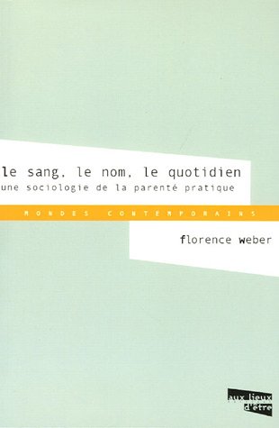 Le sang, le nom, le quotidien : Une sociologie de la parenté pratique (Paperback)