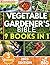 Vegetable Gardener’s Bible:...