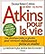 Atkins pour la vie : Une diététique pauvre en glucides pour retrouver définitivement forme et vitalité