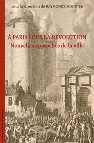 A Paris sous la Révolution: Nouvelles approches de la ville (Paperback)
