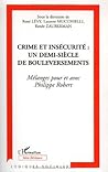 Crime et insécurité: Un demi-siècle de bouleversements - Mélanges pour et avec Philippe Robert